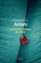 Couverture du livre « Le cri de l'oiseau de pluie » de Nadeem Aslam aux éditions Seuil