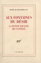 Couverture du livre « Aux fontaines du desir - la petite infante de castille » de Henry De Montherlant aux éditions Gallimard