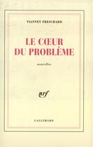 Couverture du livre « Le coeur du probleme » de Freschard Vianney aux éditions Gallimard