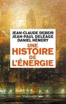 Couverture du livre « Une histoire de l'énergie » de Jean-Paul Deleage et Daniel Hemery et Jean-Claude Debeir aux éditions Flammarion