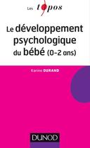 Couverture du livre « Le développement psychologique du bébé (0-2 ans) » de Karine Durand aux éditions Dunod