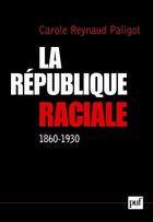 Couverture du livre « La république raciale ; 1860-1930 » de Reynaud-Paligot Caro aux éditions Puf