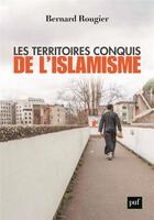 Couverture du livre « Les territoires conquis de l'islamisme » de Bernard Rougier aux éditions Puf