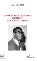 Couverture du livre « Introduction à la pensée politique de Laurent Gbagbo » de Andre-Julien Mbem aux éditions Editions L'harmattan