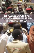 Couverture du livre « Les assises de Genève, pour construire une paix durable au Tchad » de Haroun Zorrino aux éditions L'harmattan