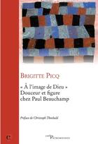Couverture du livre « A l'image de Dieu - Douceur et figure chez Paul Beauchamp » de Brigitte Picq aux éditions Cerf