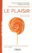 Couverture du livre « Le plaisir ; de Platon à Onfray » de Etienne Akamatsu et Eric Oudin et Mariane Perruche aux éditions Eyrolles