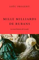 Couverture du livre « Mille milliards de rubans : La vraie histoire de la mode » de Loic Prigent aux éditions Grasset