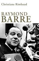 Couverture du livre « Raymond Barre » de Christiane Rimbaud aux éditions Perrin