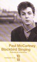 Couverture du livre « Blackbird Singing, The Poetry Of Paul Mccartney ; Poemes Et Chansons » de Paul Mccartney aux éditions 10/18