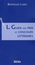 Couverture du livre « Le guide des prix et concours littéraires » de Labes B aux éditions Rocher