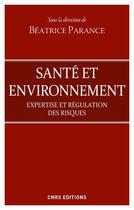 Couverture du livre « Santé et environnement ; expertise et régulation des risques » de Beatrice Parance aux éditions Cnrs