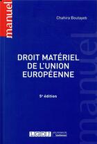 Couverture du livre « Droit matériel de l'Union européenne (5e édition) » de Chahira Boutayeb aux éditions Lgdj