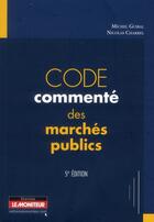 Couverture du livre « Code commenté des marchés publics (5e édition) » de Michel Guibal et Nicolas Charrel aux éditions Le Moniteur