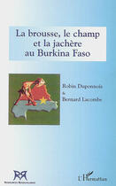 Couverture du livre « La brousse, le champ et la jachère au Burkina Faso » de Robin Duponnois et Bernard Lacombe aux éditions L'harmattan