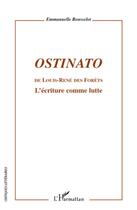 Couverture du livre « Ostinato de Louis-René des Forêts ; l'écriture comme lutte » de Emmanuelle Rousselot aux éditions L'harmattan