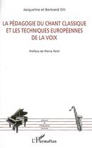 Couverture du livre « La pédagogie du chant classique et les techniques européennes de la voix » de Jacqueline Ott et Bertrand Ott aux éditions Editions L'harmattan