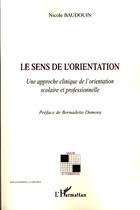 Couverture du livre « Le sens de l'orientation ; une approche clinique de l'orientation scolaire et professionnelle » de Nicole Baudouin aux éditions Editions L'harmattan