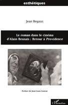 Couverture du livre « Le roman dans le cinéma d'Alain Resnais : retour à Providence » de Jean Regazzi aux éditions Editions L'harmattan