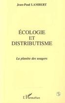 Couverture du livre « Écologie et distributisme ; la planète des usagers » de Jean-Paul Lambert aux éditions Editions L'harmattan