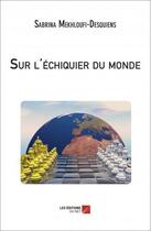 Couverture du livre « Sur l'échiquier du monde » de Sabrina Mekhloufi-Desquiens aux éditions Editions Du Net