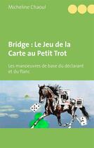 Couverture du livre « Bridge : le jeu de la carte au petit trot » de Micheline Chaoul aux éditions Books On Demand