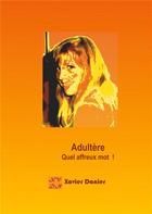 Couverture du livre « Adultère ; quel affreux mot ! » de Xavier Danier aux éditions Books On Demand