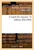 Couverture du livre « L'esprit des oiseaux. 5e edition » de Berthoud S-H. aux éditions Hachette Bnf