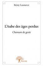 Couverture du livre « L'aube des âges perdus » de Remy Lasource aux éditions Edilivre