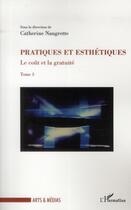 Couverture du livre « Le cout et la gratuite t.3 ; pratiques esthétiques » de Catherine Naugrette aux éditions L'harmattan