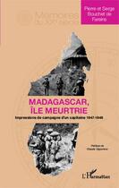 Couverture du livre « Madagascar, île meurtrie ; impressions de campagne d'un capitaine 1947-1949 » de Serge Bouchet De Fareins et Pierre Bouchet De Fareins aux éditions Editions L'harmattan