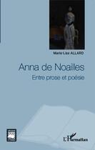 Couverture du livre « Anna de Noailles ; entre prose et poésie » de Marie-Lise Allard aux éditions Editions L'harmattan