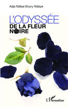 Couverture du livre « L'odyssée de la fleur noire » de Adja Ndeye Boury Ndiaye aux éditions Editions L'harmattan