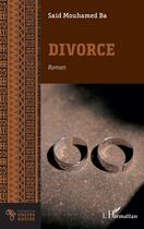 Couverture du livre « Divorce » de Said Mouhamed Ba aux éditions L'harmattan