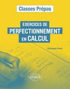 Couverture du livre « Exercices de perfectionnement en calcul classes prepas » de Perdu Veronique aux éditions Ellipses