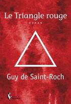 Couverture du livre « Le triangle rouge » de Guy De Saint-Roch aux éditions Societe Des Ecrivains