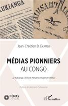 Couverture du livre « Médias pionniers au Congo ; Se Kukianga (1891) et Minsamu Miayenge (1892) » de Jean-Chretien D. Ekambo aux éditions L'harmattan