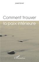 Couverture du livre « Comment trouver la paix intérieure ? » de Joseph Bonnet aux éditions L'harmattan