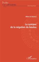 Couverture du livre « La syntaxe de la négation du boulou » de Albert Ze Ebanga aux éditions L'harmattan