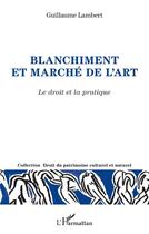 Couverture du livre « Blanchiment et marché de l'art ; le droit et la pratique » de Guillaume Lambert aux éditions L'harmattan