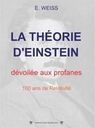 Couverture du livre « La théorie d'Einstein ; dévoilée aux profanes » de E. Weiss aux éditions Traboules