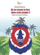 Couverture du livre « Où se trouve le lion dans cette jungle ? » de Gerard Ducros aux éditions Voolume