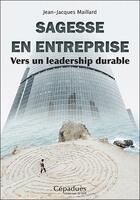Couverture du livre « Sagesse en entreprise ; vers un leadership durable » de Jean-Jacques Maillard aux éditions Editions De Midi