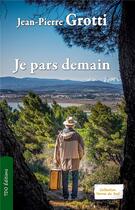 Couverture du livre « Je pars demain » de Jean-Pierre Grotti aux éditions T.d.o