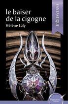 Couverture du livre « Le baiser de la cigogne » de Laly Helene aux éditions Ipagination Editions