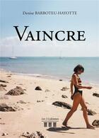 Couverture du livre « Vaincre » de Denise Barboteu-Hayotte aux éditions Les Trois Colonnes