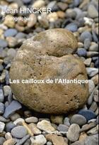 Couverture du livre « Les cailloux de l'Atlantique » de Jean Hincker et Bruno Salgues aux éditions Cap De L'etang