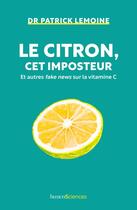 Couverture du livre « Le citron, cet imposteur et autres fake news de la médecine » de Patrick Lemoine aux éditions Humensciences