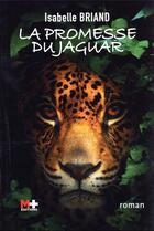 Couverture du livre « La promesse du jaguar » de Isabelle Briand aux éditions M+ Editions