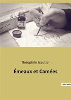 Couverture du livre « Emeaux et camees » de Theophile Gautier aux éditions Culturea